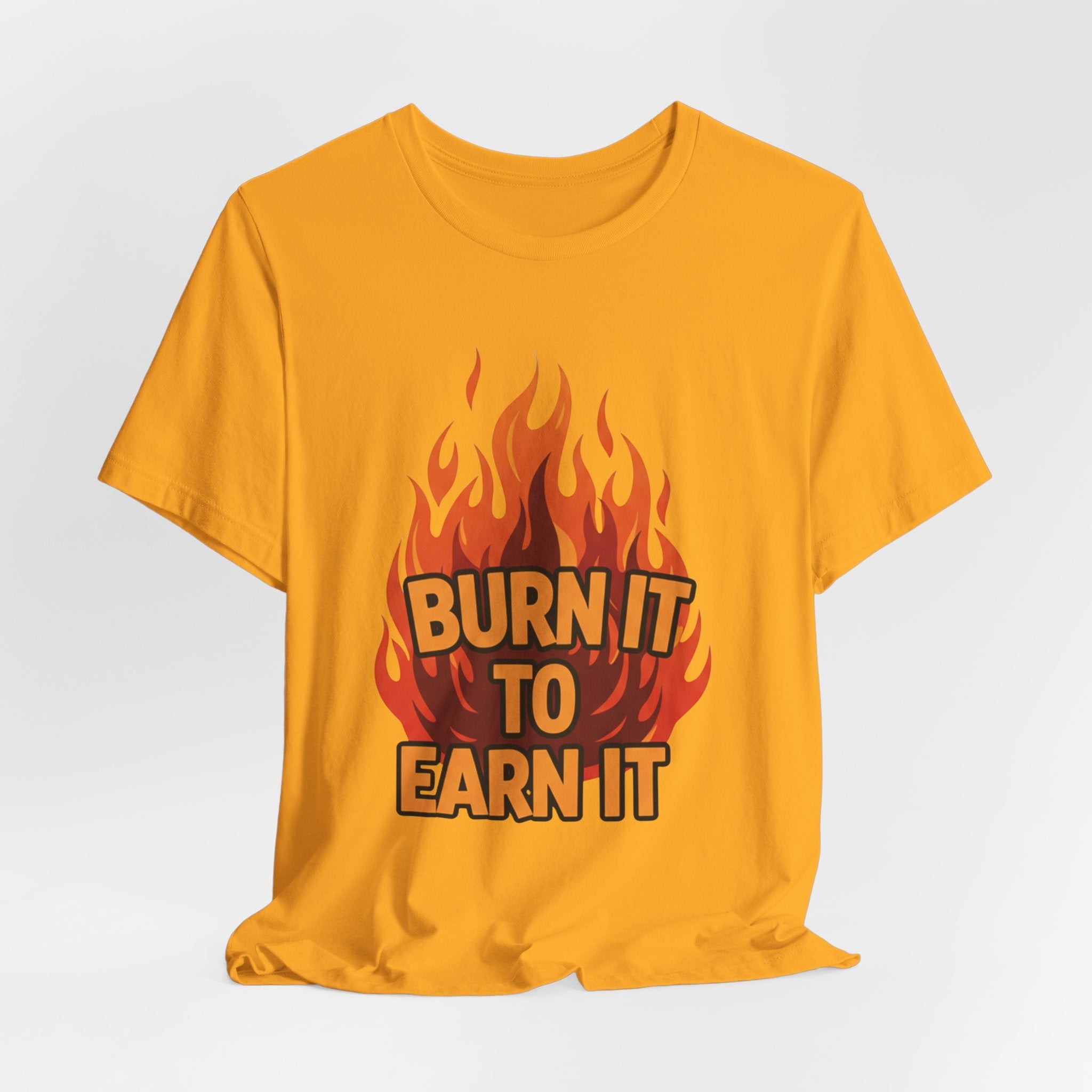 Burn It To Earn It Bold - Flame Text Workout Tee - Cardio Power Shirt
