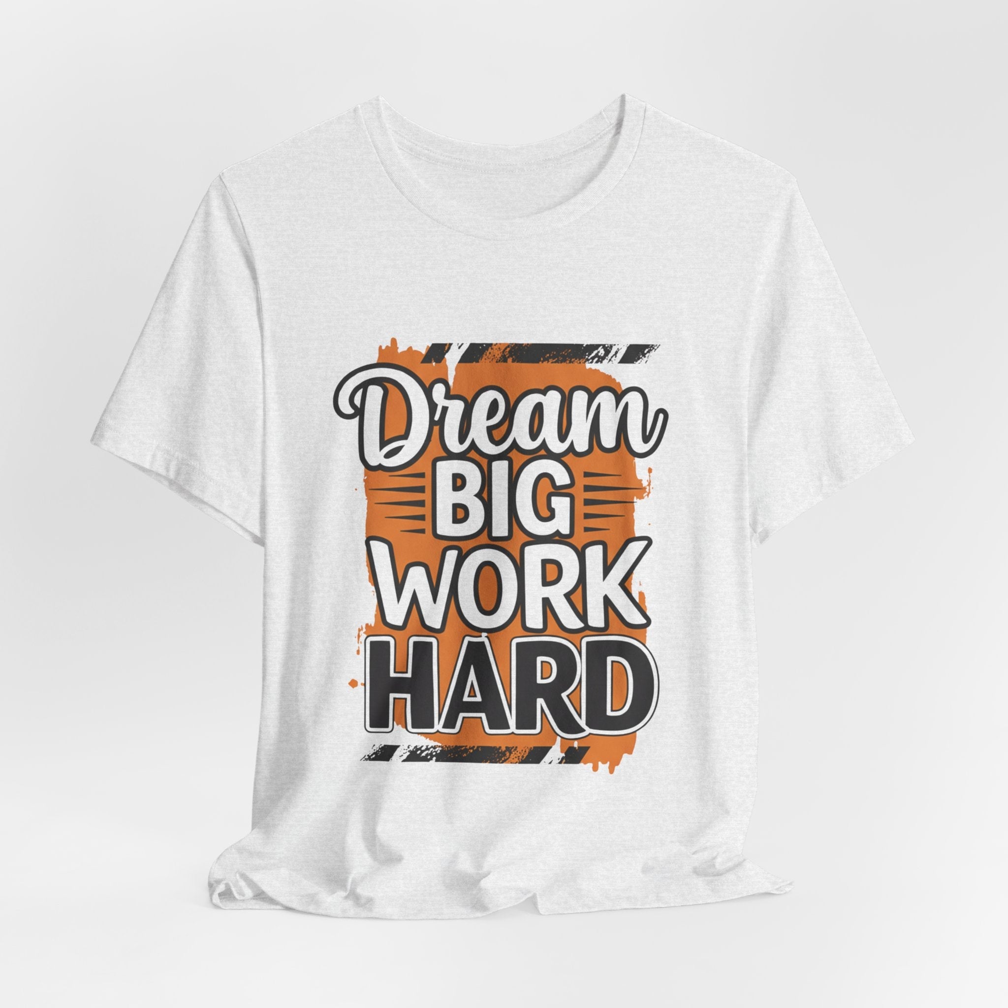 Dream Big Work Hard Splash - Paint Design Motivation Tee - Success Mindset Shirt