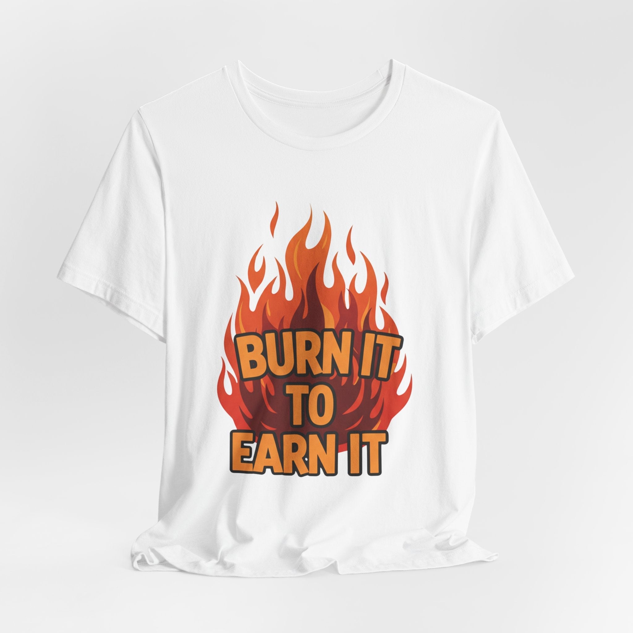 Burn It To Earn It Bold - Flame Text Workout Tee - Cardio Power Shirt