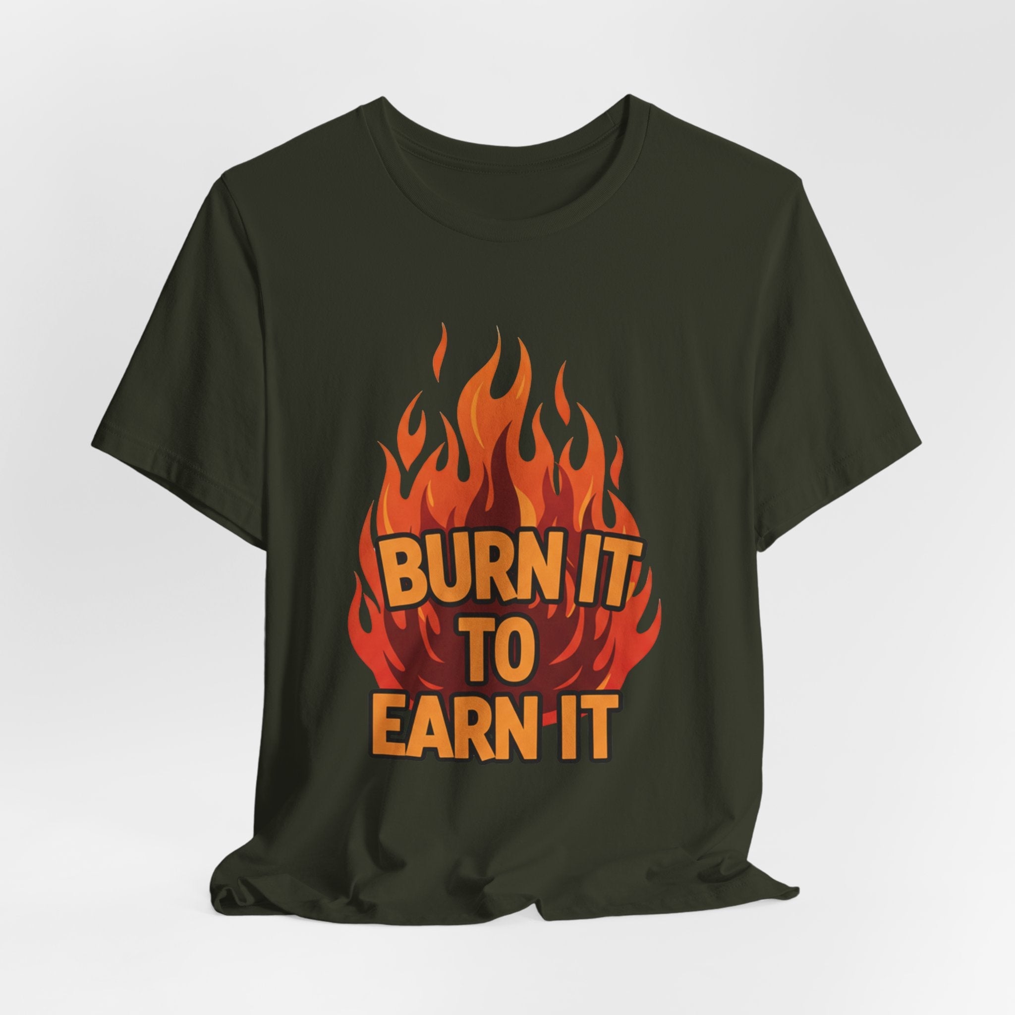 Burn It To Earn It Bold - Flame Text Workout Tee - Cardio Power Shirt