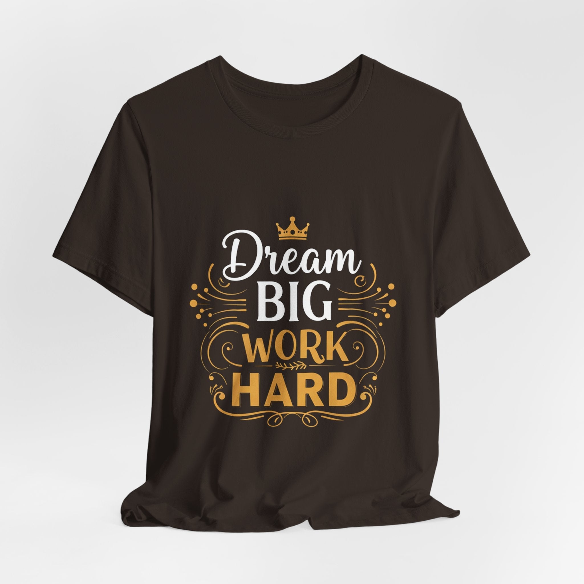 Dream Big Work Hard Crown - Royal Motivation Tee - Success King Queen Shirt