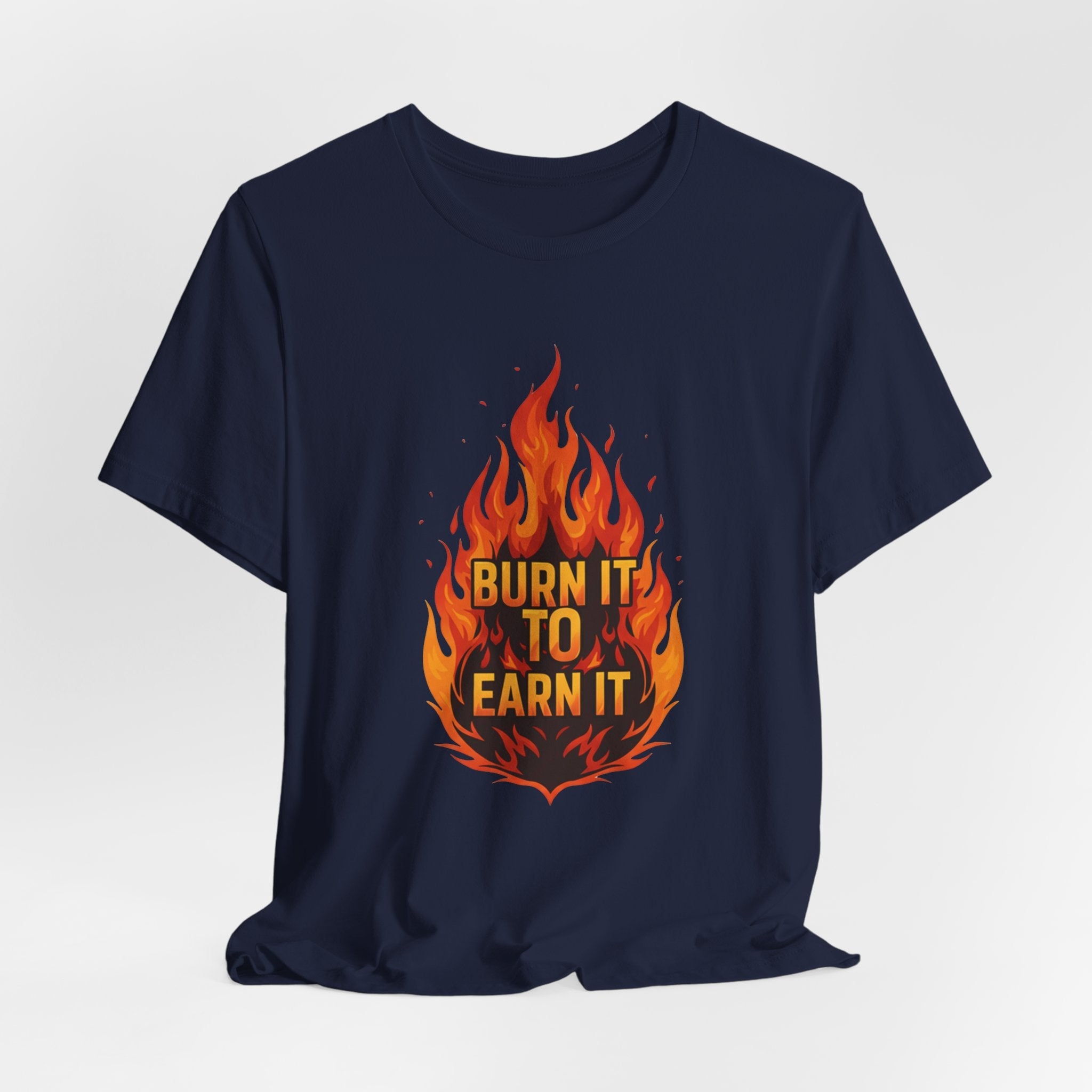 Burn It To Earn It Flames - Fire Design Workout Tee - Cardio Energy Shirt