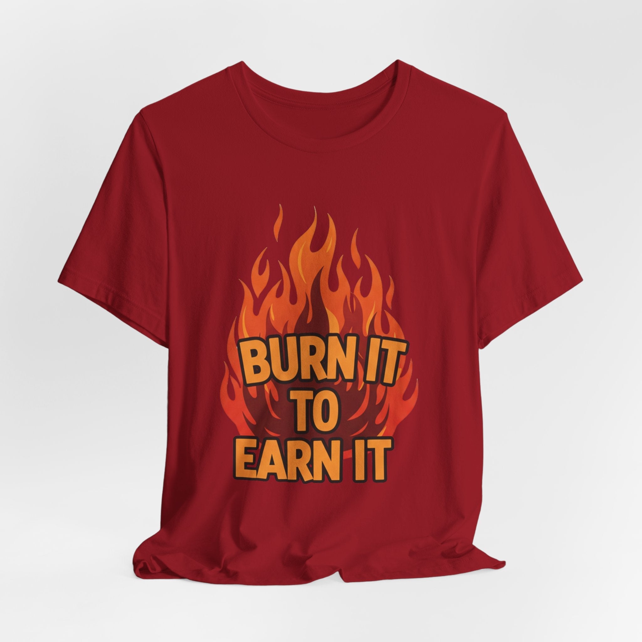 Burn It To Earn It Bold - Flame Text Workout Tee - Cardio Power Shirt